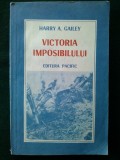HARRY A. GAILEY - VICTORIA IMPOSIBILULUI Ed. Pacific - 1990