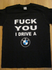 Tricou Fk U I Drive a BMW | Casual Tshirts foto