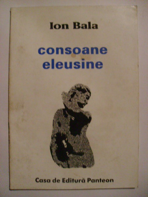Ion Bala - Consoane eleusine, 1995 (cu dedicatie si autograf)