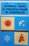 MATERIALE TERMO SI FONOIZOLATOARE IN CONSTRUCTII - I. Cotea, E. Dimitriu-Vilcea, Alta editura