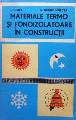 MATERIALE TERMO SI FONOIZOLATOARE IN CONSTRUCTII - I. Cotea, E. Dimitriu-Vilcea foto