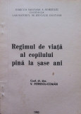 REGIMUL DE VIATA AL COPILULUI PANA LA SASE ANI - V. Petrescu-Coman, Alta editura