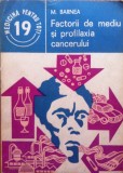 FACTORII DE MEDIU SI PROFILAXIA CANCERULUI - M. Barnea, Alta editura