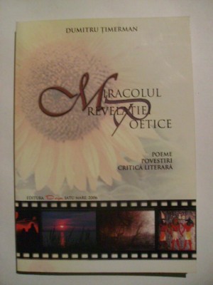 Dumitru Timerman - Miracolul revelatiei poetice (2006, cu dedicatie si autograf) foto