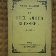 Alfred Blanchet - De quel amour blessee (roman in limba franceza)
