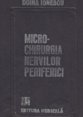 DR. DOINA IONESCU - MICROCHIRURGIA NERVILOR PERIFERICI { 1989, 176 p., 126 fig., CHIRURGIA, CHIRURGIE, NERVI} foto