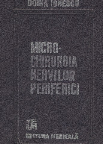 DR. DOINA IONESCU - MICROCHIRURGIA NERVILOR PERIFERICI { 1989, 176 p., 126 fig., CHIRURGIA, CHIRURGIE, NERVI}