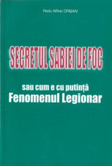 SECRETUL SABIEI DE FOC SAU CUM E CU PUTINTA FENOMENUL LEGIONAR de RADU MIHAI CRISAN foto