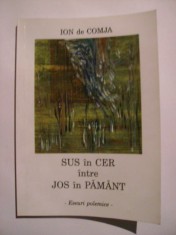 Ion de Comja - Sus in cer intre jos in pamant (2009, cu dedicatie si autograf)