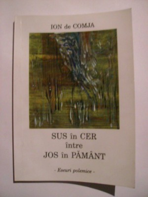 Ion de Comja - Sus in cer intre jos in pamant (2009, cu dedicatie si autograf) foto