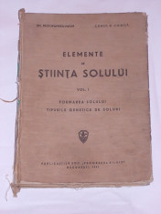 ELEMENTE DE STIINTA SOLULUI- FORMAREA SOLULUI, TIPURILE GENETICE SE SOLURUI- EM. PROTOPOPESCU- PACHE, CONS. D. CHIRITA- 1941- CARTONATA foto