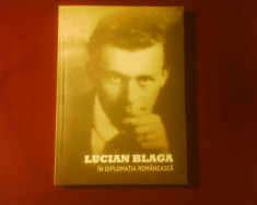 Lucian Blaga in diplomatia romaneasca, editie princeps, bogat ilustrata foto