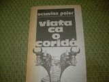 VIATA CA O CORIDA- OCTAVIAN PALER, 1987, Alta editura