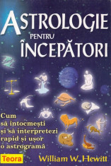 ASTROLOGIE PENTRU INCEPATORI de WILLIAM W. HEWITT foto