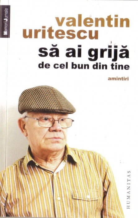 Valentin Uritescu-Sa ai grija de cel bun din tine Valentin Uritescu-Sa ai grija de cel bun din tine