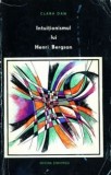 Clara Dan - Intuitionismul lui Henri Bergson &icirc;n lumina contemporaneitatii