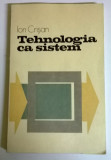 ION CRISAN - TEHNOLOGIA CA SISTEM, Alta editura