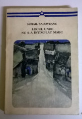 MIHAIL SADOVEANU - LOCUL UNDE NU S-A INTAMPLAT NIMIC foto