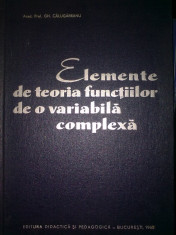 Gh. Calugareanu - Elemente de teoria functiilor de o variabila complexa foto