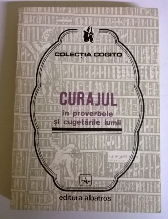 CURAJUL - IN PROVERBE SI CUGETARILE LUMII