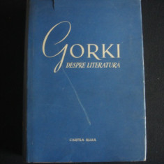 GORKI DESPRE LITERATURA. ARTICOLE DE CRITICA LITERARA (1955, editie cartonata)