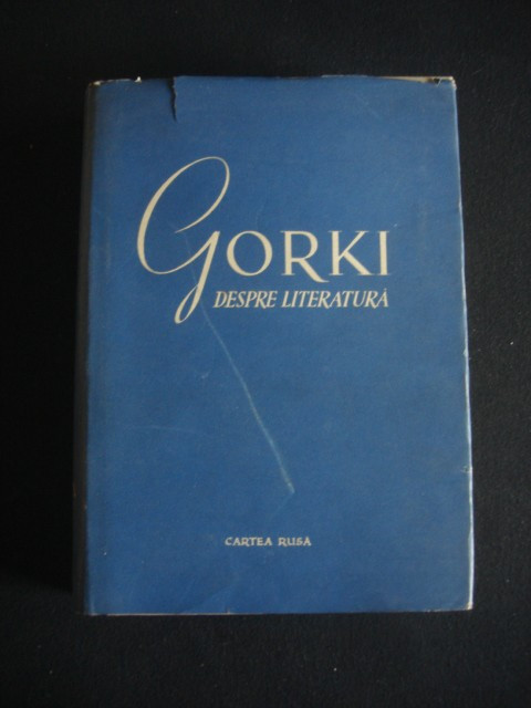 GORKI DESPRE LITERATURA. ARTICOLE DE CRITICA LITERARA (1955, editie cartonata)