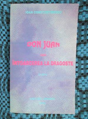 Ioan CONSTANTINESCU - DON JUAN SAU INTOARCEREA LA DRAGOSTE (1994 - cu AUTOGRAF!) foto