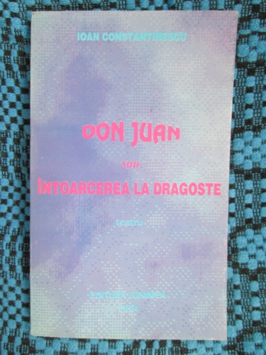 Ioan CONSTANTINESCU - DON JUAN SAU INTOARCEREA LA DRAGOSTE (1994 - cu AUTOGRAF!)