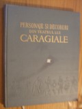 PERSONAJELE si DECORURILE din TEATRUL lui CARAGIALE - W. SIEGFRIED -1956,4100 ex, Alta editura