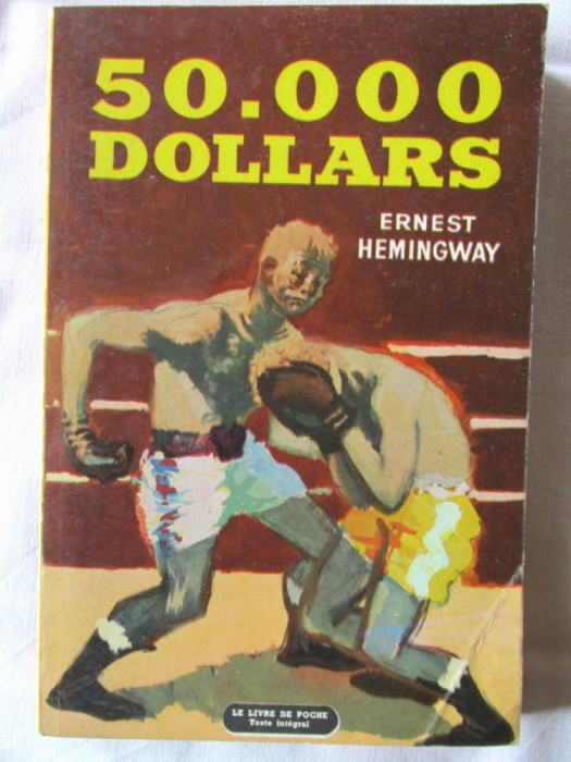 &quot;50.000 DOLLARS&quot;, Ernest Hemingway, 1964. Colectia LE LIVRE DE POCHE. Carte noua