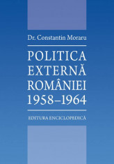 Constantin Moraru - Politica Externa a Romaniei 1958-1964 - 62624 foto