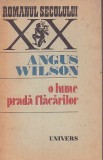 ANGUS WILSON - O LUME PRADA FLACARILOR ( RS XX ), 1988, Univers