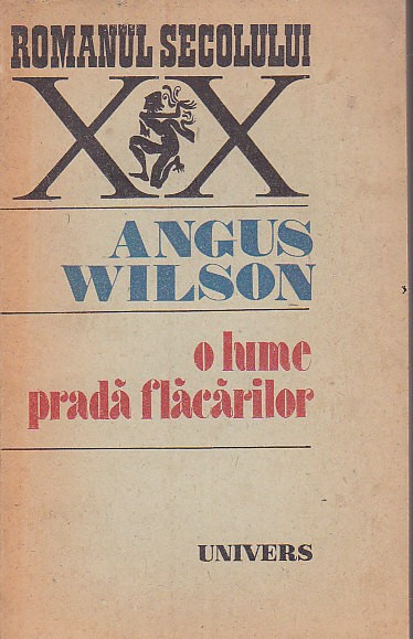 ANGUS WILSON - O LUME PRADA FLACARILOR ( RS XX )