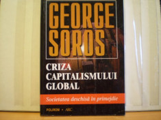 GEORGE SOROS - CRIZA CAPITALISMULUI GLOBAL - SOCIETATEA DESCHISA IN PRIMEJDIE - ED. POLIROM - 1999 - 230 PAG. foto