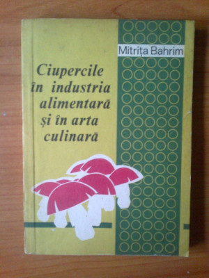 e4 Ciupercile In Industria Alimentara Si In Arta Culinara - Mitrita Bahrim foto