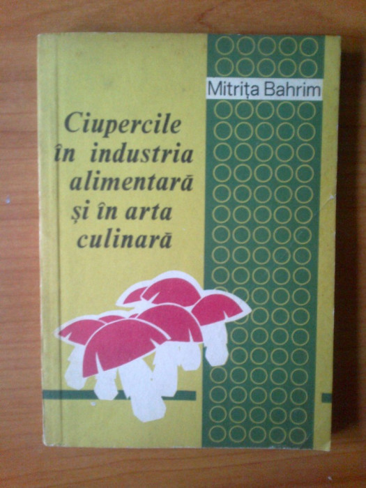 e4 Ciupercile In Industria Alimentara Si In Arta Culinara - Mitrita Bahrim