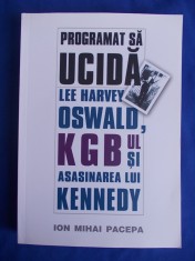 ION MIHAI PACEPA - PROGRAMAT SA UCIDA * LEE HARVEY OSWALD,KGB.. - 2007 foto