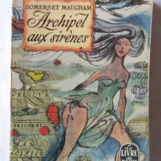 "ARCHIPEL AUX SIRENES", Somerset Maugham, 1964. Colectia LE LIVRE DE POCHE. Noua
