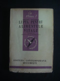 HENRY PEYRET - LUPTA PENTRU ALIMENTELE VITALE {1941}, Alta editura