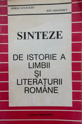 SINTEZE DE ISTORIE A LIMBII SI LITERATURII ROMANE - Mihai Geleletu, Ion Mihaescu foto