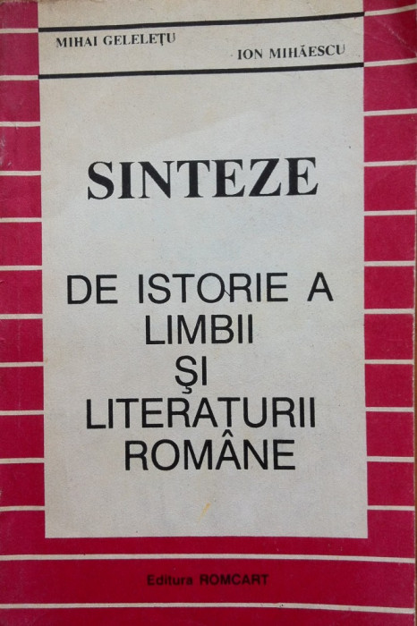 SINTEZE DE ISTORIE A LIMBII SI LITERATURII ROMANE - Mihai Geleletu, Ion Mihaescu