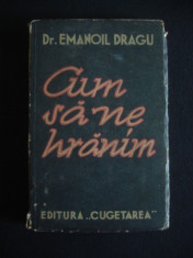 EMANOIL DRAGU - CUM SA NE HRANIM {editie veche} foto