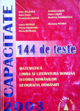 CAPACITATE 144 TESTE Matematica, Limba Romana, Istoria Romanilor, Geografia, Alta editura