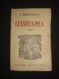 C. BARCAROIU - CETATEA MEA* POEZII {1939}, Alta editura