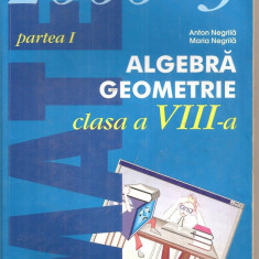 (C4540) ALGEBRA, GEOMETRIE DE ANTON NEGRILA, CLASA A 8-A, PARTEA I, EDITURA PARALELA 45, 2003