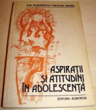 ASPIRATII SI ATITUDINI IN ADOLESCENTA - Ion Dumitrescu / Nicolae Andrei, Alta editura
