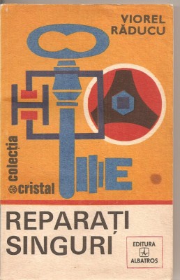 (C4545) REPARATI SINGURI DE VIOREL RADUCU, EDITURA ALBATROS, 1985 foto