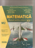 (C4559) MATEMATICA, MANUAL PENTRU CLASA A XII-A, M2, AUTORI: GABRIELA STREINU CERCEL SI COLECTIVUL, 2007, EDITURA SIGMA, Alta editura