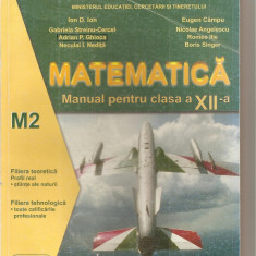 (C4559) MATEMATICA, MANUAL PENTRU CLASA A XII-A, M2, AUTORI: GABRIELA STREINU CERCEL SI COLECTIVUL, 2007, EDITURA SIGMA