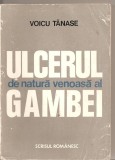 (C4520) ULCERUL DE NATURA VENOASA AL GAMBEI DE VOICU TANASE, EDITURA SCRISUL ROMANESC, CRAIOVA, 1976, Alta editura